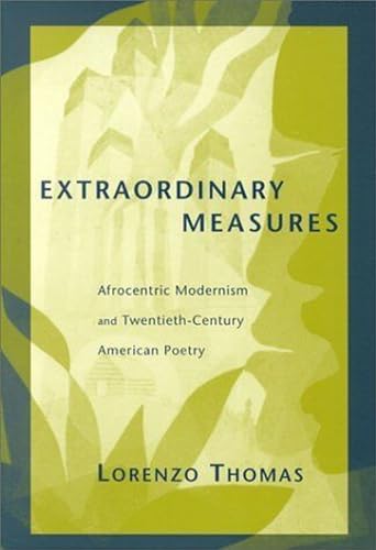 Extraordinary Measures: Afrocentric Modernism and 20th-Century American Poetry (Modern and Contemporary Poetics)